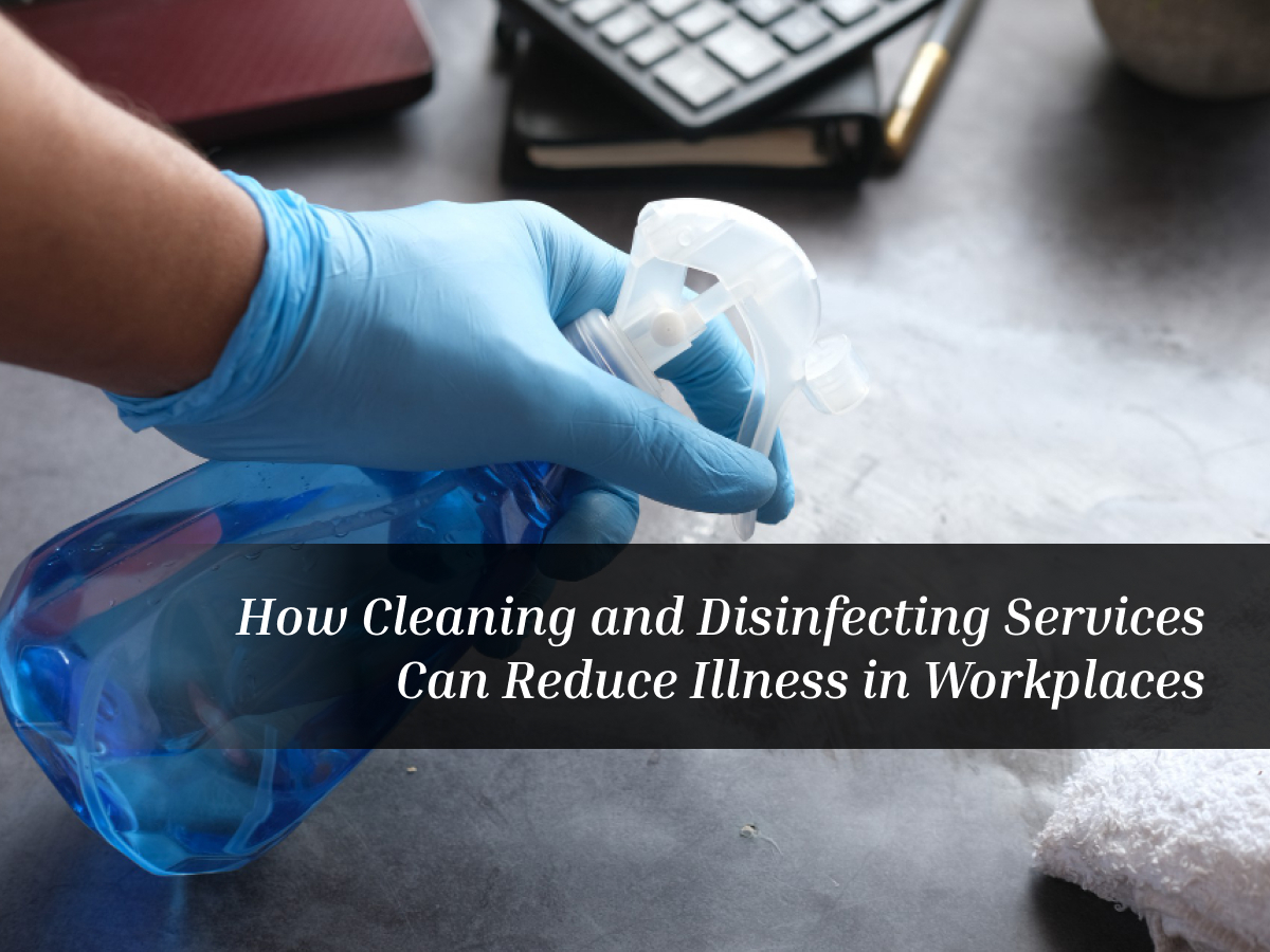 How Cleaning and Disinfecting Services Can Reduce Illness in Workplaces