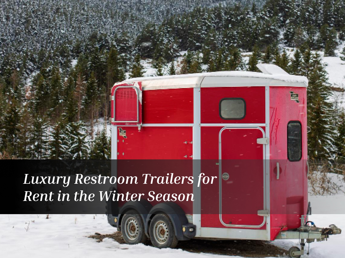 Luxury Restroom Trailers for Rent in the Winter Season
