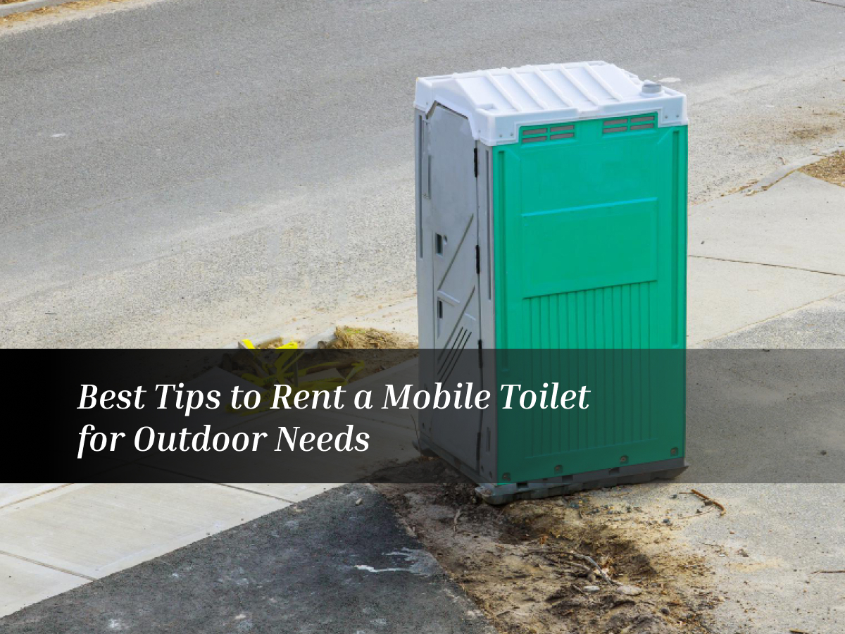 Best Tips to Rent a Mobile Toilet for Outdoor Needs