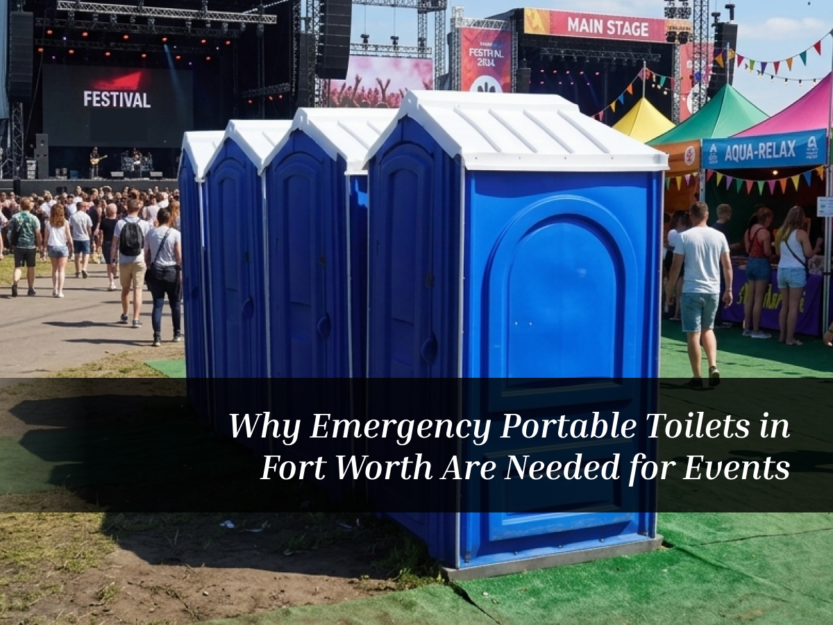 Why Emergency Portable Toilets in Fort Worth Are Needed for Events